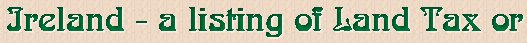 Ireland - a listing of Land Tax or